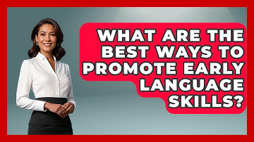 What Are The Best Ways To Promote Early Language Skills? - Brain Development Hub