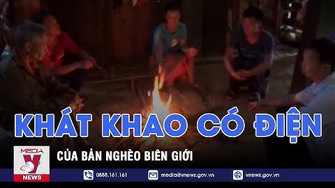 Bản Nghèo Biên Giới Rất Cần Điện Lưới Quốc Gia - VNEWS