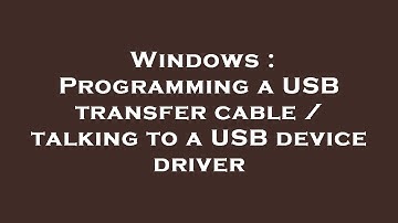 Windows : Programming a USB transfer cable / talking to a USB device driver