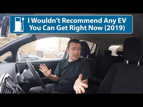 I Wouldn't Recommend Any Electric Car Available in 2019