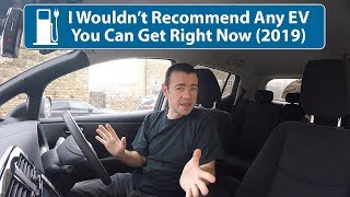I Wouldn't Recommend Any Electric Car Available in 2019
