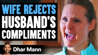 WIFE REJECTS Her Husband's Compliments, INSTANTLY REGRETS IT! | Dhar Mann