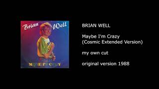 BRIAN WELL - Maybe I'm Crazy (Cosmic Extended Version) - 1988