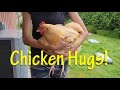Chicken Hugs!