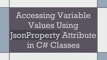 Accessing Variable Values Using JsonProperty Attribute in C#  Classes