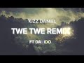 Kizz Daniel - TWE TWE REMIX ft DAVIDO (Lyrics)