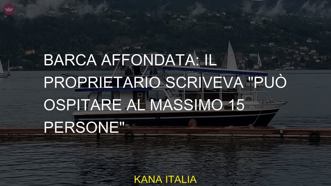 Barca affondata: il proprietario scriveva "può ospitare al massimo 15 ...