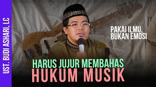 JUJUR DALAM MEMBAHAS HUKUM MUSIK, UST. BUDI ASHARI