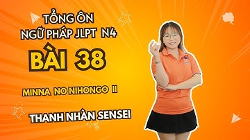 Tổng Ôn Ngữ Pháp Minna No Nihongo N4 - Bài 38- | Học tiếng Nhật N4 miễn phí