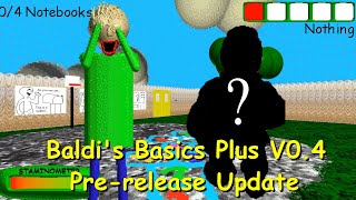 (New character) Baldi's Basics Plus V0.4 Pre-release Update
