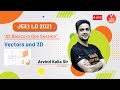 Vectors and 3D | All Basics in One Session | JEE Main 2021 | JEEt Lo 2021 | Arvind Kalia Sir