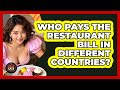 Who Pays The Restaurant Bill In Different Countries? - Best Eats Worldwide