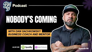 Stop Waiting for Permission: Nobody Is Coming to Save You | Big D Podcast Ep. 95