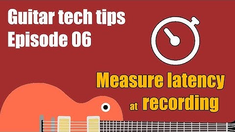 Guitar Tech Tips 6: Measure latency at recording