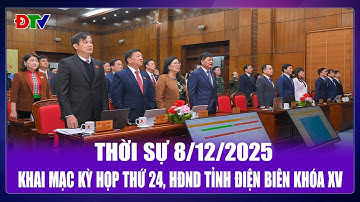 Thời sự 8-12-2025: Khai mạc Kỳ họp thứ 24, HĐND tỉnh Điện Biên khóa XV | Điện Biên TV