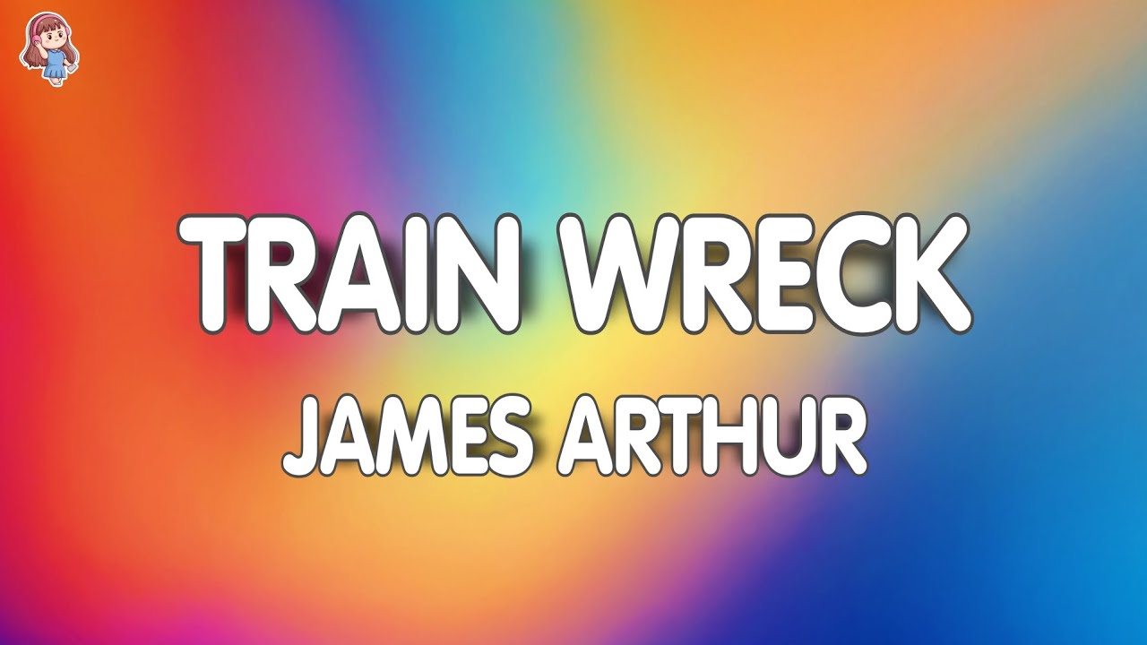 James Arthur - Train Wreck (Lyrics) James Arthur - Train Wreck (Lyrics)
