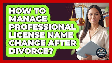 How To Manage Professional License Name Change After Divorce?