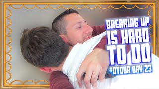 BREAKING UP IS HARD TO DO | #DTOUR DAY 23