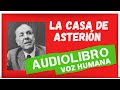 LA CASA DE ASTERIÓN - Jorge Luis Borges - Audiolibro Voz Humana