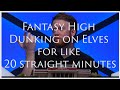 Fantasy high dunking on elves for like 20 straight minutes