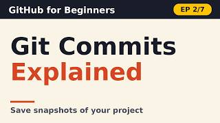 Git Commits Explained: Save Snapshots of Your Project | GitHub for Beginners · Ep 2/7