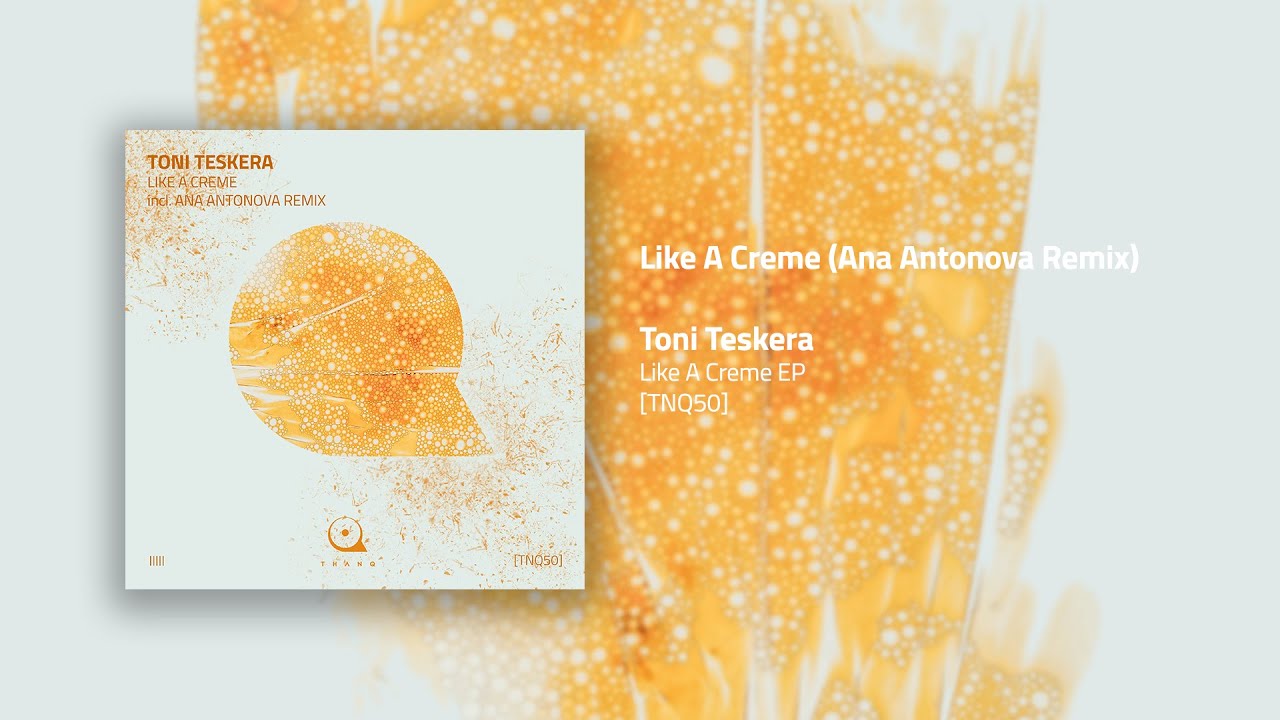 TNQ50 | Toni Teskera - Like A Creme (Ana Antonova Remix)