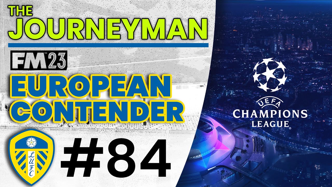 EUROPEAN CONTENDERS! FM23 Journeyman (Leeds) 84 FOOTBALL MANAGER