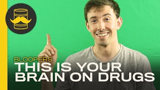 This Is Your Brain On Drugs BLOOPERS