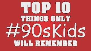 Top 10 Things Only 90s Kids Will Remember!