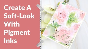 Soft Looking Card Using Pigment Inks!