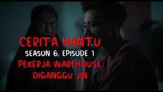 CERITA HANTU Season 6 Ep 1: PEKERJA WAREHOUSE DIGANGGU JIN