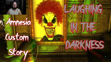 Amnesia Custom Story-Laughing In The Darkness-CLOWNS!!!!