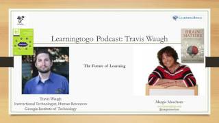 LearningToGo Podcast - Travis Waugh - The Future of Learning