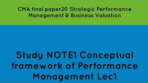 CMA Final Paper20 Study Note1 Conceptual framework of performance management Lec1