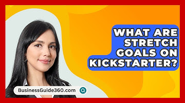 What Are Stretch Goals On Kickstarter? - BusinessGuide360.com