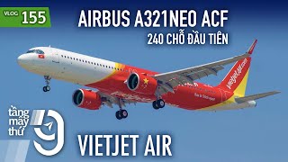 [M9] #155: Bay Airbus A321neo ACF 240 chỗ đầu tiên của VietJet Air | Yêu Máy Bay