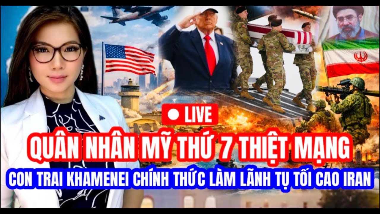 - LIVE - Quân nhân Mỹ thứ 7 thiệt mạng trong chiến sự Iran - Con trai Khamenei làm lãnh tụ tối cao