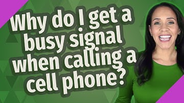 Why do I get a busy signal when calling a cell phone?