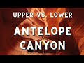 Antelope canyon upper vs lower  whats the difference