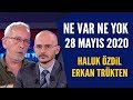 Ne Var Ne Yok  28 Mayıs 2020 / Haluk Özdil-Erkan Trükten