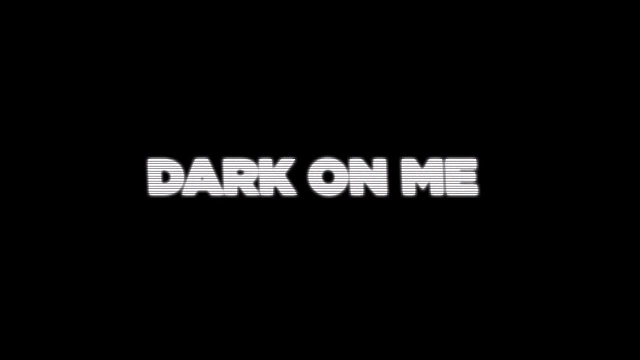 Dark on Me Lyric Video - YouTube