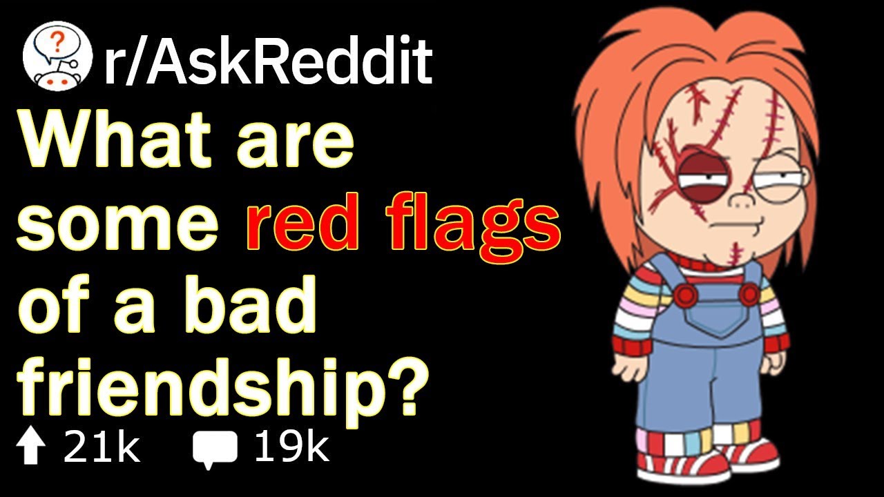 People Of Reddit Share The Red Flags Of A Bad Friendship r askreddit 