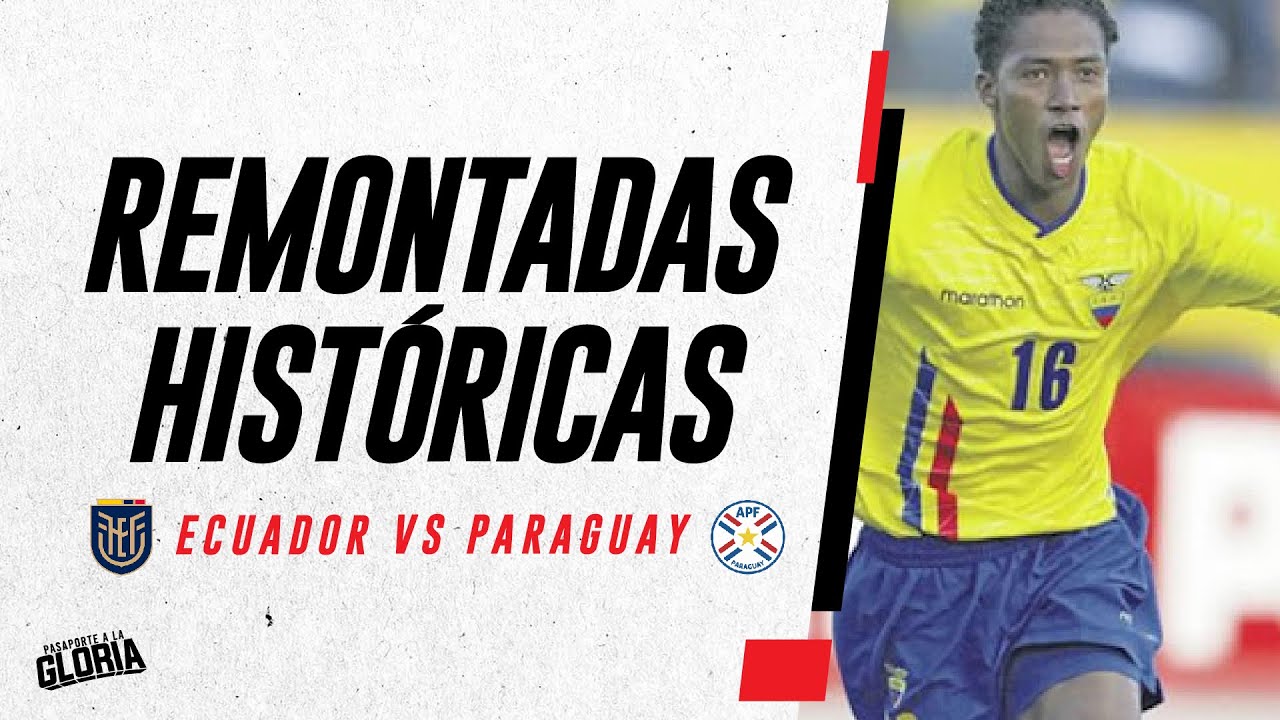 ECUADOR VS PARAGUAY REMONTADAS HISTÓRICAS, COREA JAPÓN 2002, ALEMANIA 2006, BRASIL 2014