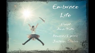 "Embrace Life". Music Jostein Sætre Vocal by Aina Tufte