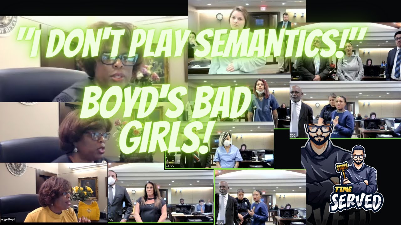 "I Don't Play Semantics!" Judge Boyd's Bad Girls!