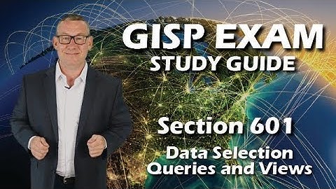 GISP Exam Study Guide 601: Data Selection Queries and Views