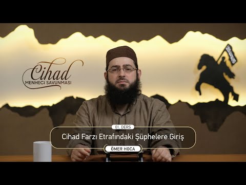 01: Cihd Farzı Etrafındaki Şüphelere Giriş | Ömer Hoca