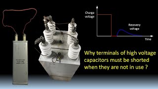Why terminals of high voltage capacitors must be shorted when they are not in use - Recovery Voltage