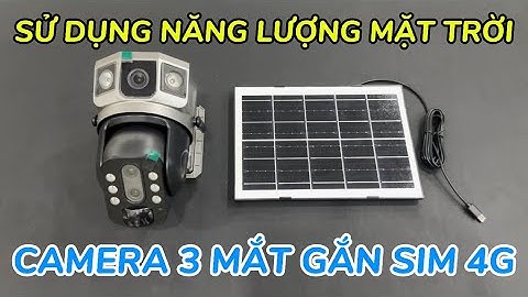 Camera 3 mắt gắn sim 4g dùng pin năng lượng mặt trời chuyên gắn nơi không có điện wifi MỚI NHẤT