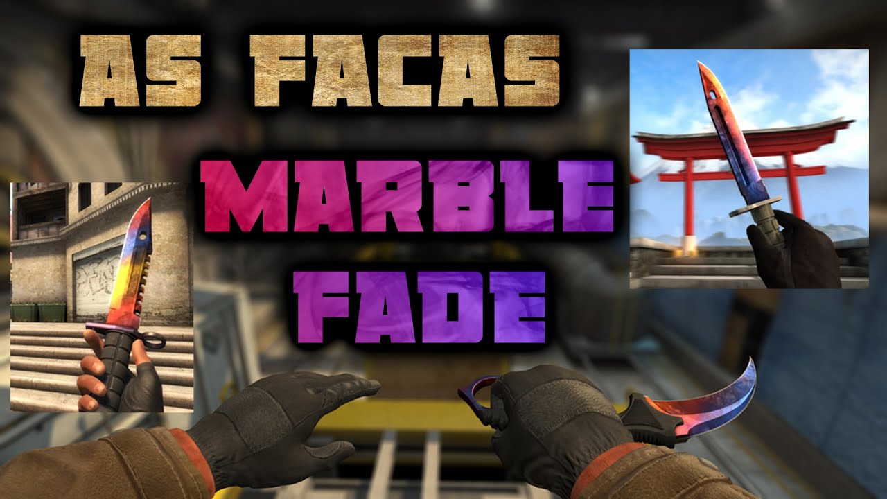 CS:GO | AS FACAS MARBLE FADE ! (EXPLICADAS) - YouTube